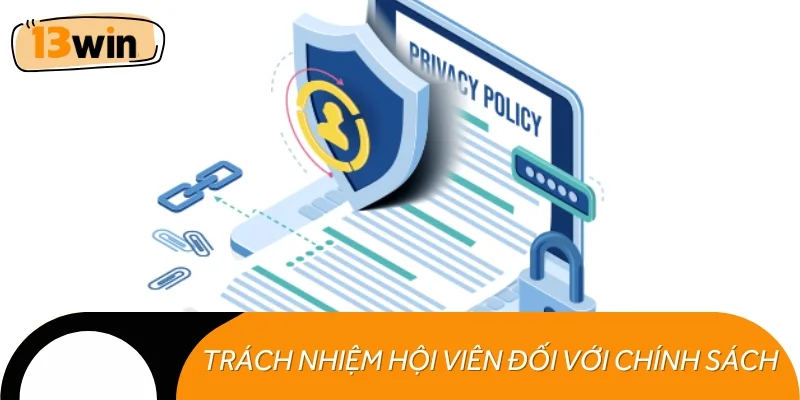 Hội viên có trách nhiệm đối với chính sách bảo mật 13WIN