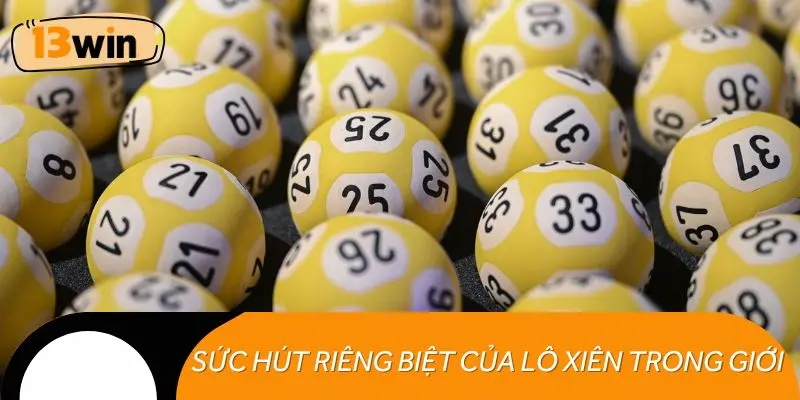 Sức hút riêng biệt của lô xiên trong giới cược